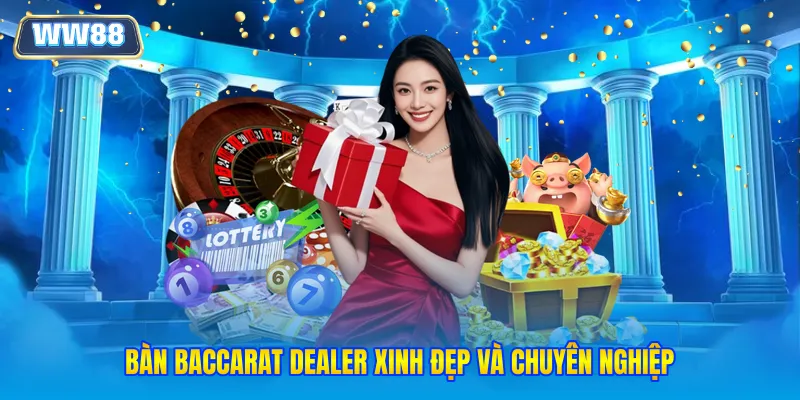 Bàn baccarat dealer xinh đẹp và chuyên nghiệp