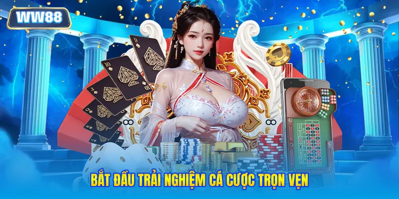 Bắt đầu trải nghiệm cá cược trọn vẹn