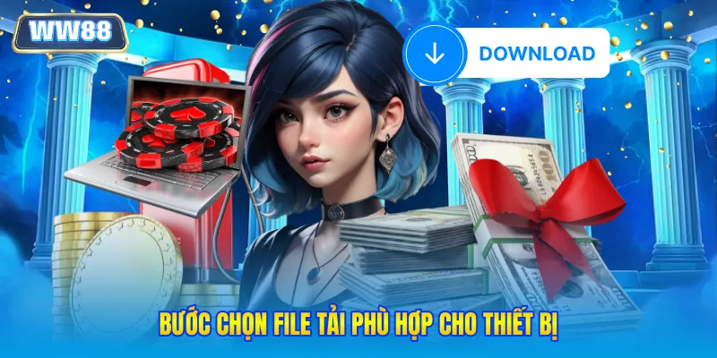 Bước chọn file tải phù hợp cho thiết bị