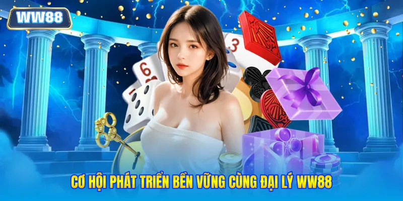 Cơ hội phát triển bền vững cùng đại lý WW88