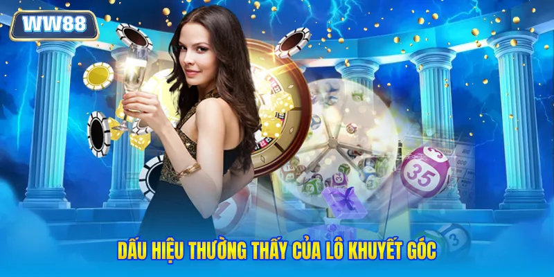 Dấu hiệu thường thấy của lô khuyết góc