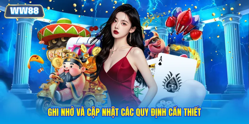 Ghi nhớ và cập nhật các quy định cần thiết