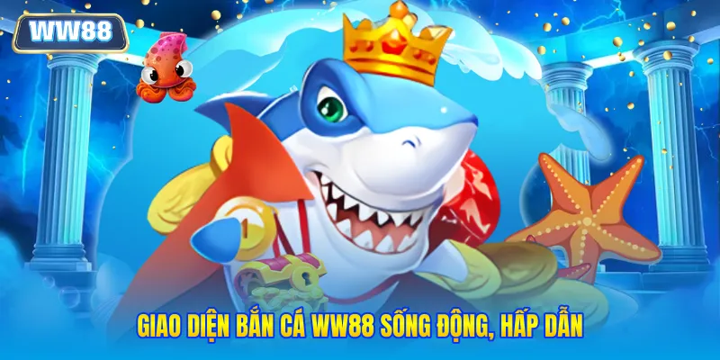 Giao diện bắn cá WW88 sống động, hấp dẫn