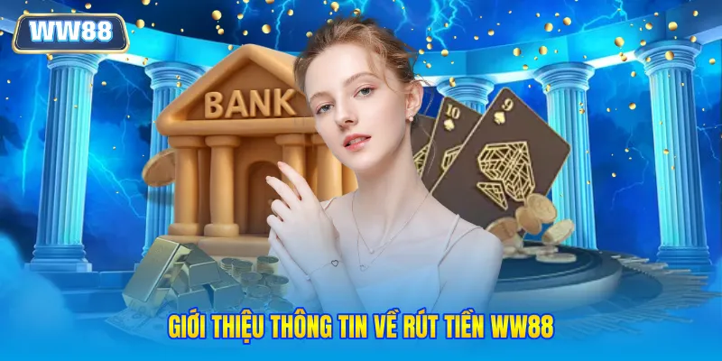 Giới thiệu thông tin về rút tiền WW88