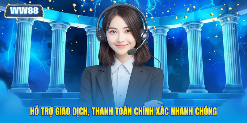 Hỗ trợ giao dịch, thanh toán chính xác nhanh chóng