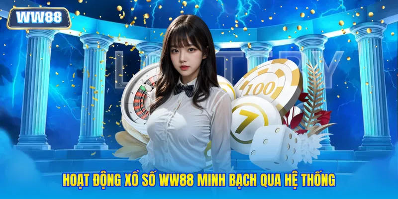 Hoạt động xổ số WW88 minh bạch qua hệ thống
