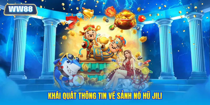 Khái quát thông tin về sảnh nổ hũ JILI