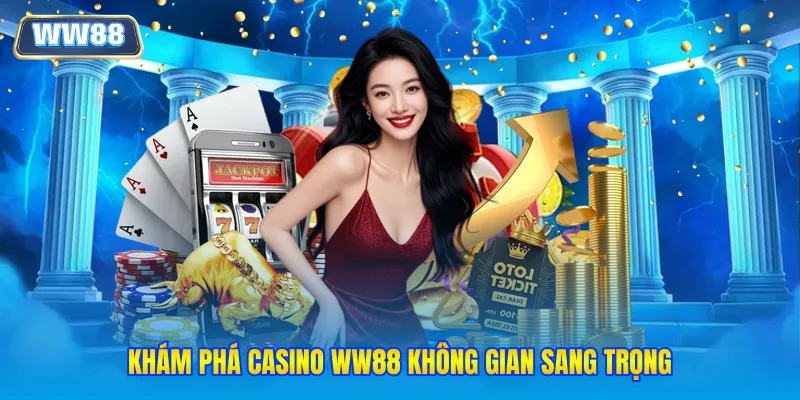 Khám phá Casino WW88 không gian sang trọng