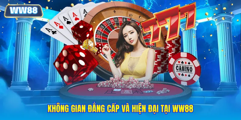 Không gian đẳng cấp và hiện đại tại WW88
