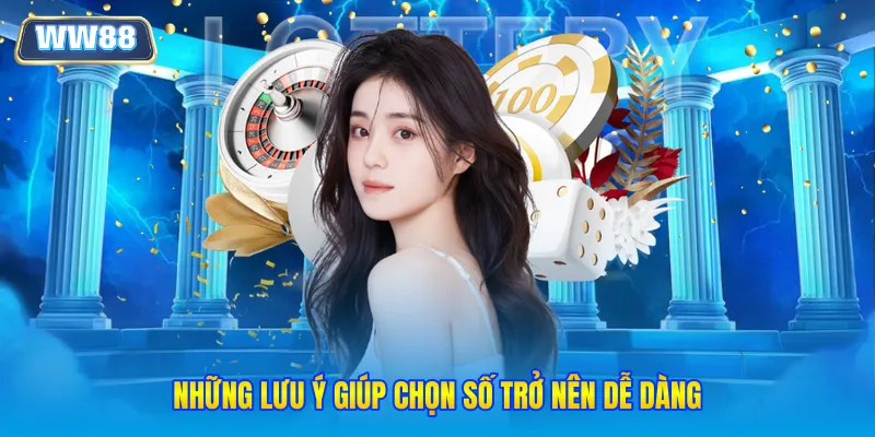 Những lưu ý giúp chọn số trở nên dễ dàng
