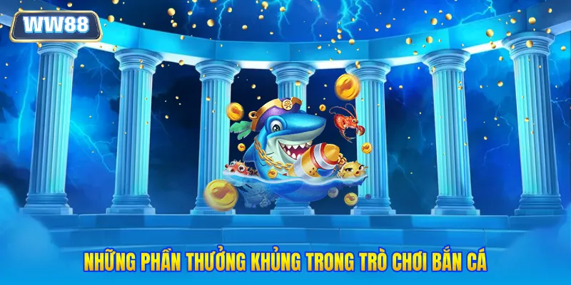 Những phần thưởng khủng trong trò chơi bắn cá