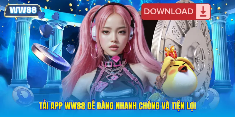 Tải app WW88 dễ dàng nhanh chóng và tiện lợi
