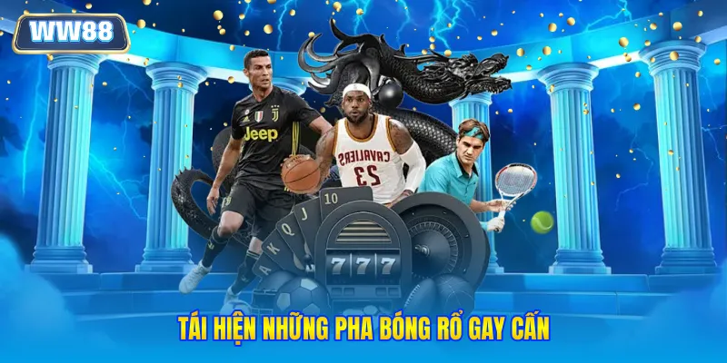 Tái hiện những pha bóng rổ gay cấn