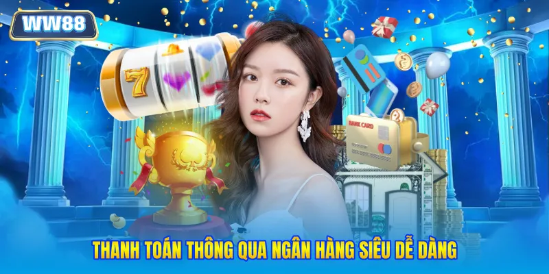 Thanh toán thông qua ngân hàng siêu dễ dàng