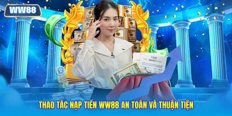 Thao tác nạp tiền WW88 an toàn và thuận tiện