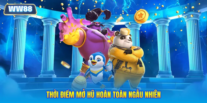 Thời điểm mở hũ hoàn toàn ngẫu nhiên