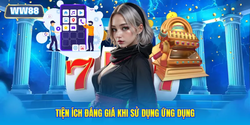 Tiện ích đáng giá khi sử dụng ứng dụng 