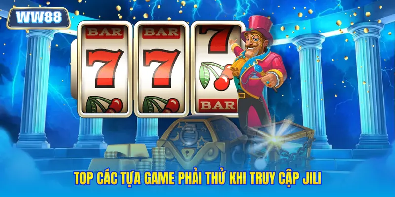 Top các tựa game phải thử khi truy cập JILI