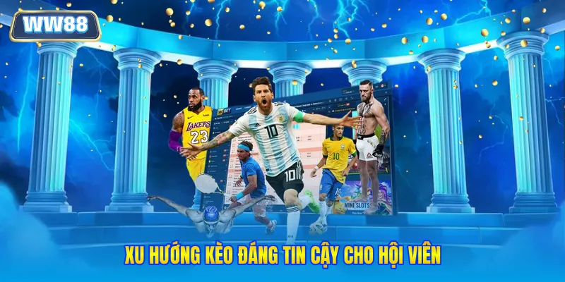 Xu hướng kèo đáng tin cậy cho hội viên